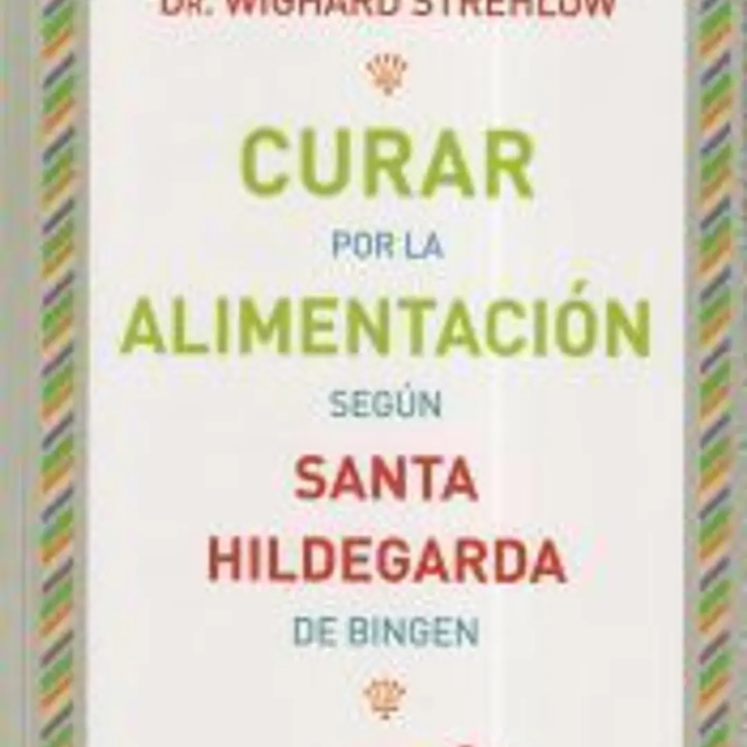 Curar por la alimentación Según Santa Hildegarda 1