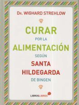 Curar por la alimentación Según Santa Hildegarda