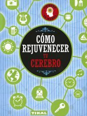 Entrena tu mente. Cómo rejuvenecer tu cerebro