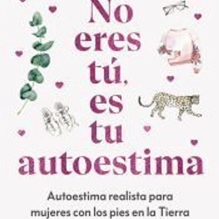 No eres tú, es tu autoestima 1