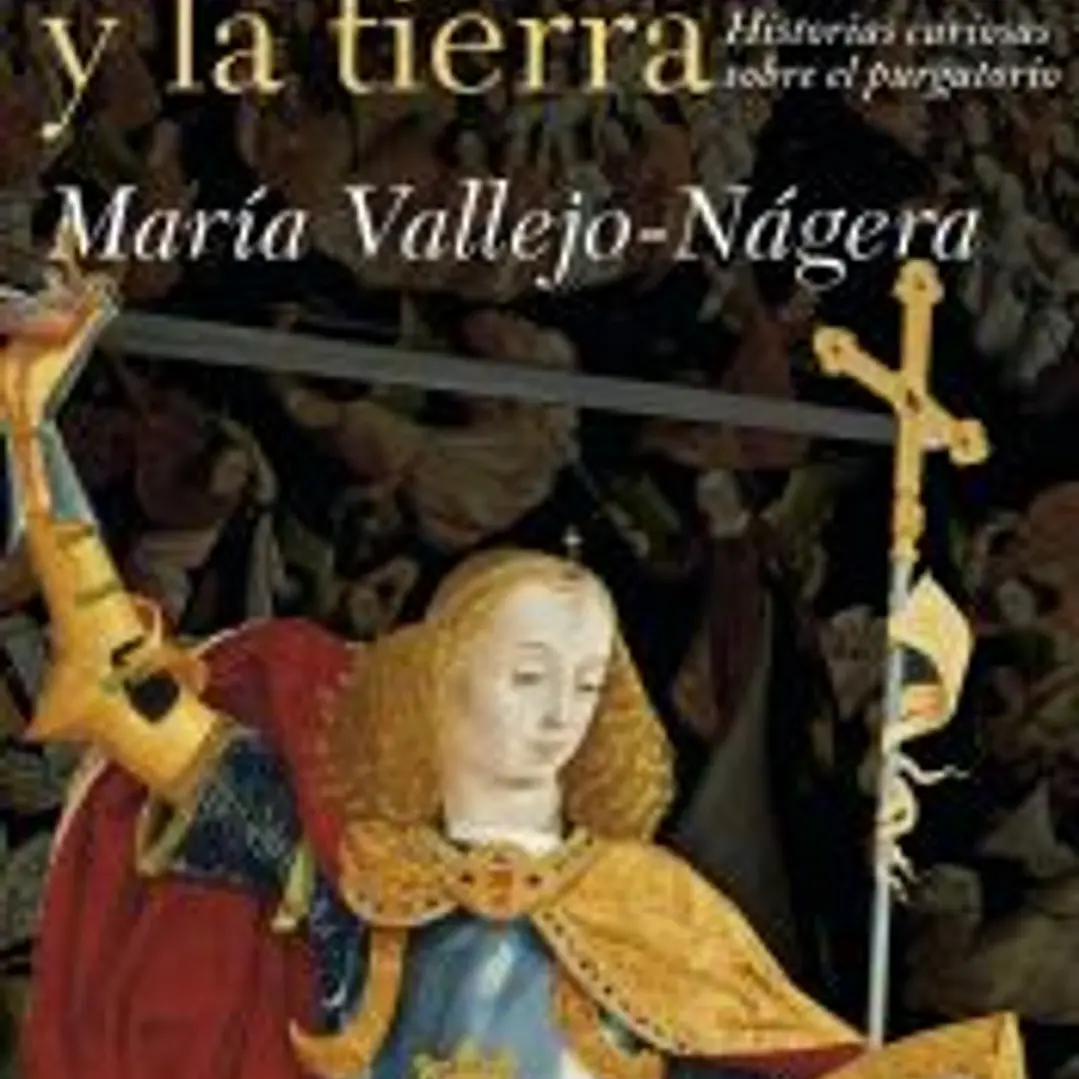 ENTRE EL CIELO Y LA TIERRA: HISTORIAS CURIOSAS DEL PURGATORIO 1