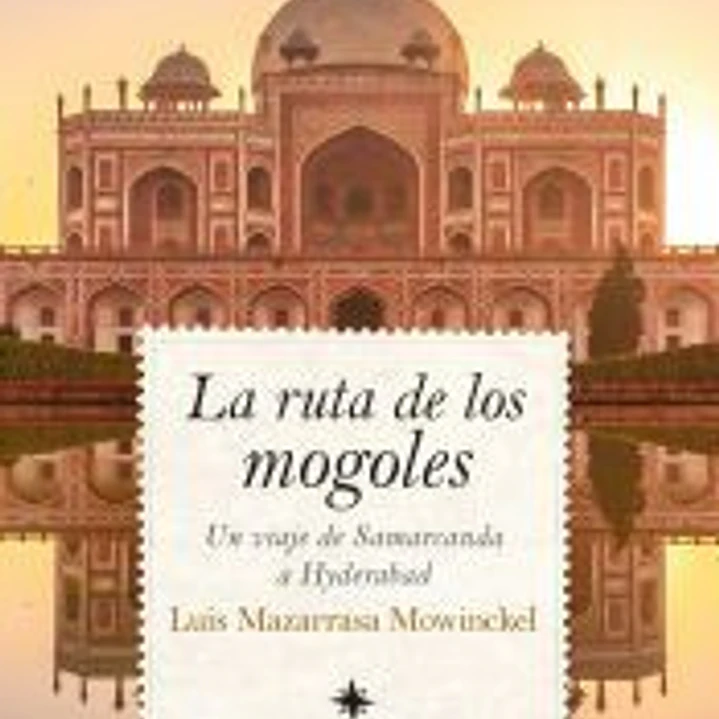 LA RUTA DE LOS MONGOLES: UN VIAJE DE SAMARCANDA A HYDERABAD 1