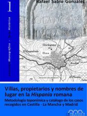 Villas, propietarios y nombres de lugar en la Hispánia Romana. Metodología toponímica y catálogo de los casos recogidos en Castilla-La Mancha y Madrid