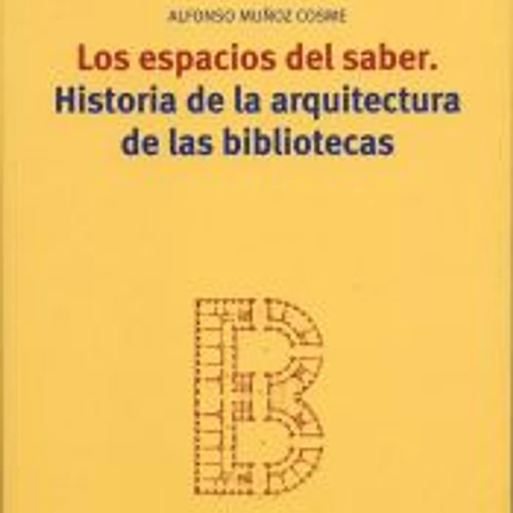 Los espacios del saber. Historia de la arquitectura de las bibliotecas 1
