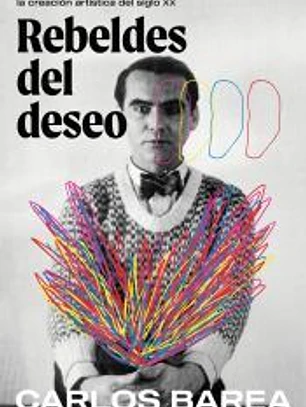 Rebeldes del deseo: Gais, lesbianas y bisexuales en la creación artística del siglo XX