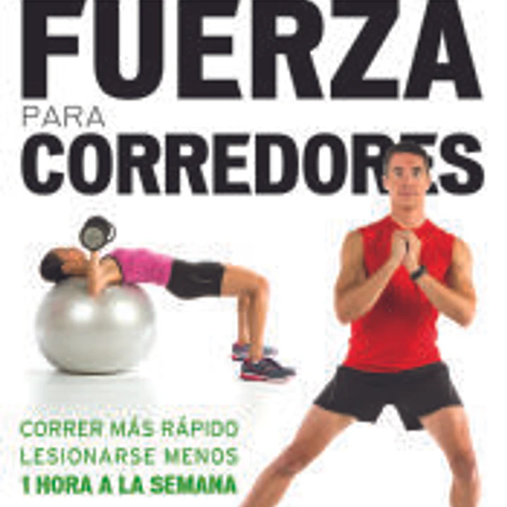 Entrenamiento de la fuerza para corredores: 8 semanas para mejorar el cuerpo del corredor 1