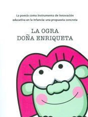 La ogra Doña Enriqueta: La poesía como instrumento de innovación educativa en la infancia: una propuesta concreta