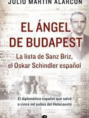 El ángel de Budapest: La lista de Sanz Briz, el Oskar Schindler español