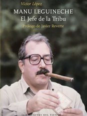 Manu Leguineche.El Jefe de la Tribu . Prólogo de Javier Reverte