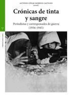 Crónicas de tinta y sangre: Periodistas y corresponsales de guerra (1936-1945)