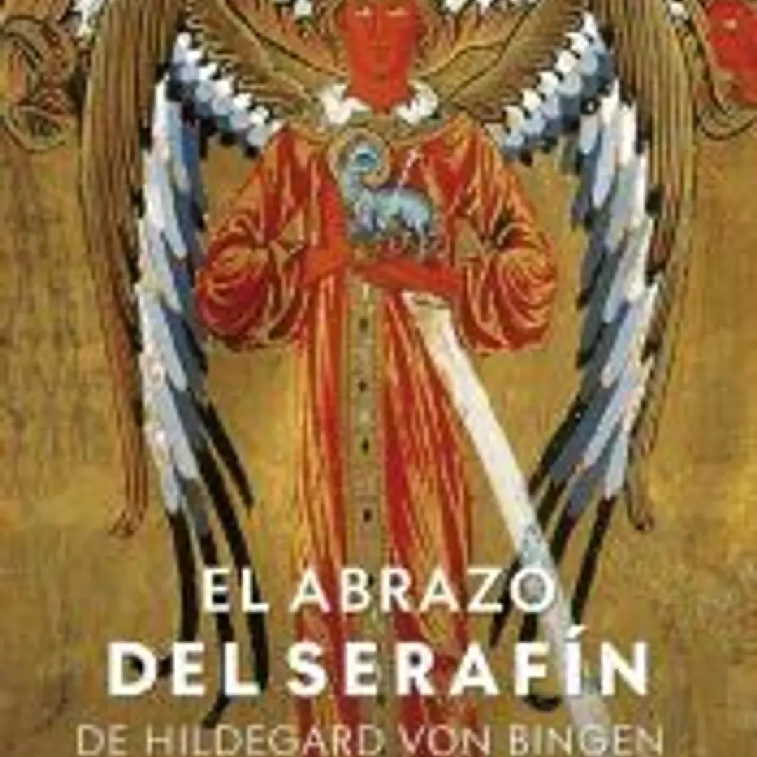 El abrazo del serafín. De Hildegaard von Bingen a Clara de Asís 1