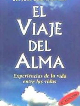 El viaje del alma : experiencias de la vida entre las vidas