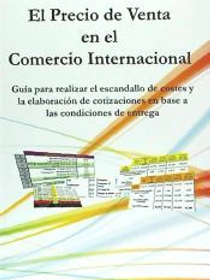 El Precio de Venta En El Comercio Internacional: Guia Para Realizar Un Buen Escandallo de Costes y Establer El Precio de Venta
