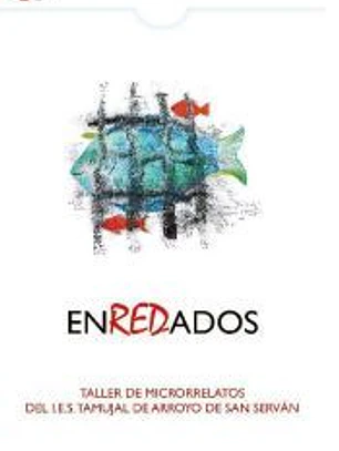 Enredados. Taller de Microrrelatos del I.E.S. Tamujal de Aroyo de San Serván