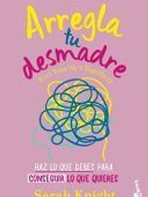 Arregla Tu Desmadre: Haz Lo Que Debes Para Conseguir Lo Que Quieres / Get Your Sh*t Together: How to Stop Worrying about What You Should Do ...