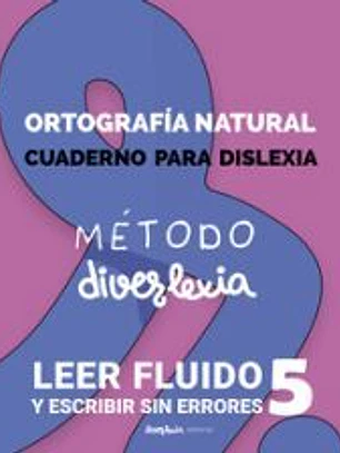 Método Diverlexia: Nivel 5: Ortografía Natural. Leer Fluido y Escribir Sin Errores. Cuaderno de dislexia