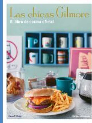 Las chicas Gilmore. El libro de cocina oficial