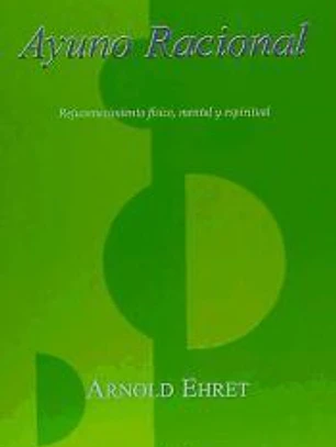 Ayuno Racional: Rejuvenecimientoo físico, mental y espiritual