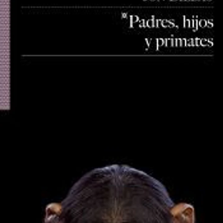 PADRES HIJOS Y PRIMATES 1