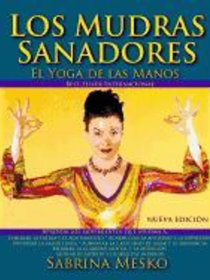 Los Mudras Sanadores: El Yoga de Las Manos