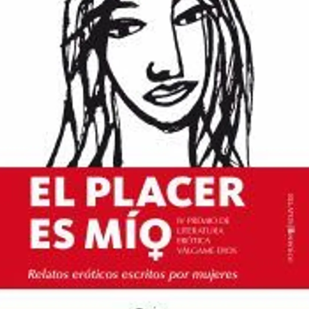 PLACER ES MÍO, EL. RELATOS ERÓTICOS ESCRITOS POR MUJERES 1