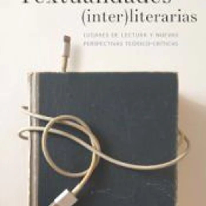 Textualidades (inter) literarias: Lugares de lectura y nuevas perspectivas teórico-críticas 1