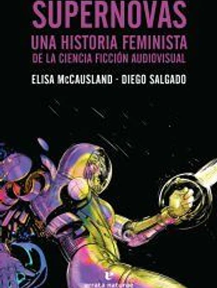 Supernovas . Una historia feminista de la ciencia ficción audiovisual