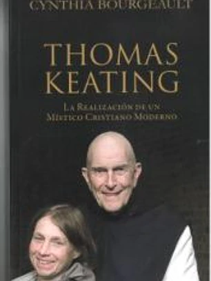 THOMAS KEATING: LA REALIZACION DE UN MISTICO CRISTIANO MODERNO