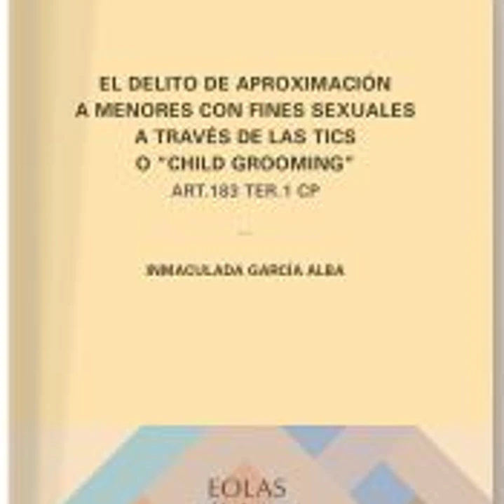 El delito de aproximación a menores con fines sexuales a través de las TICS o â€œChild Groomingâ€ 1