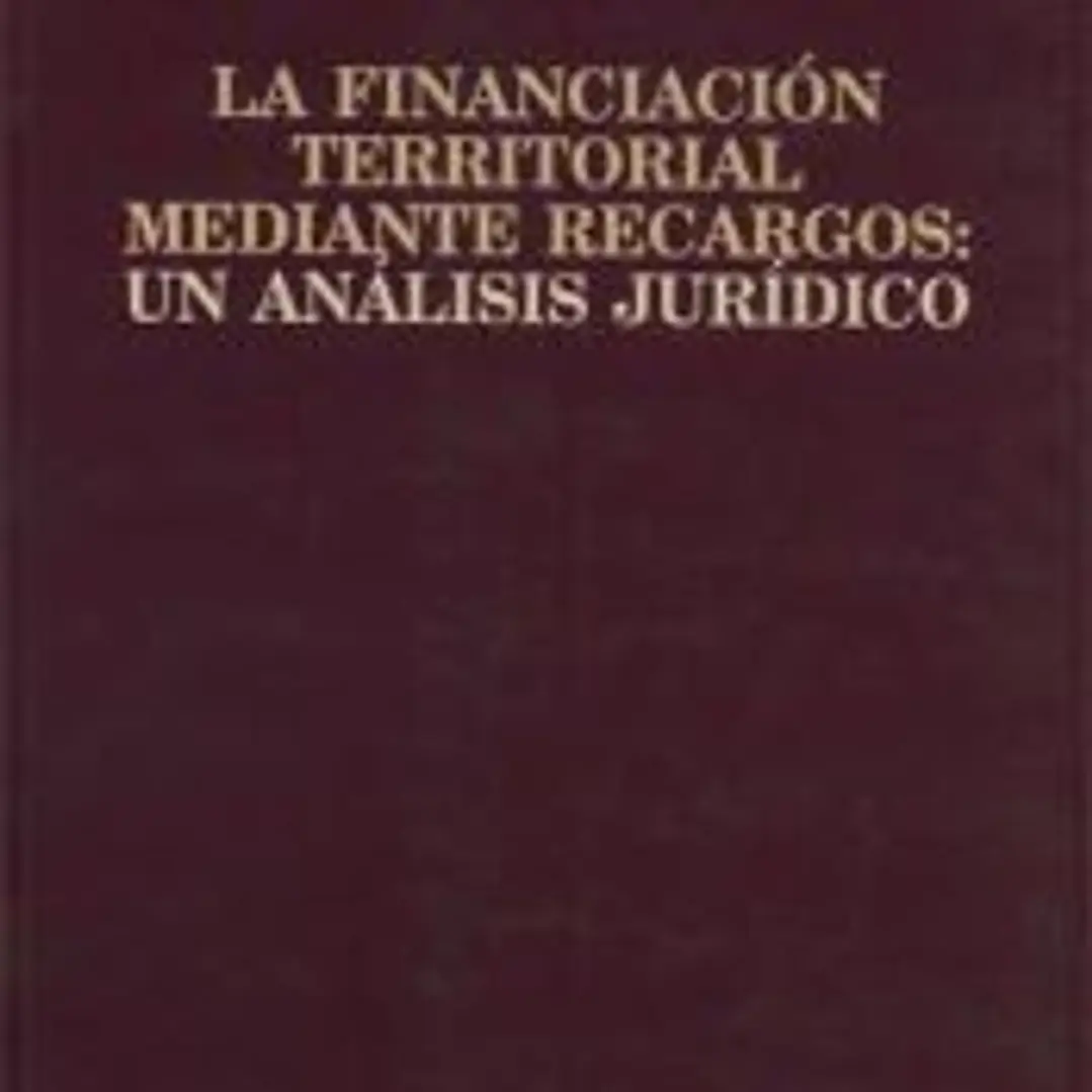 La financiación territorial mediante recargos : un análisis jurídico 1
