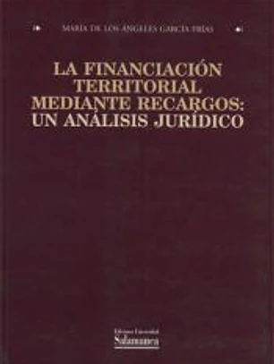 La financiación territorial mediante recargos : un análisis jurídico