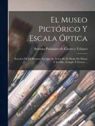 El Museo Pictórico Y Escala Óptica