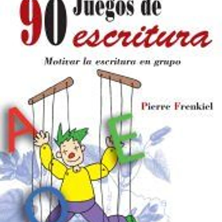 90 juegos de escritura : motivar la escritura en grupo 1