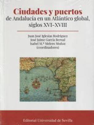 Ciudades y puertos de Andalucía en un Atlántico global, siglos XVI-XVIII