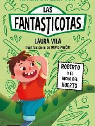 Aprende a leer con Las Fantasticotas 10. Roberto y el bicho del huerto
