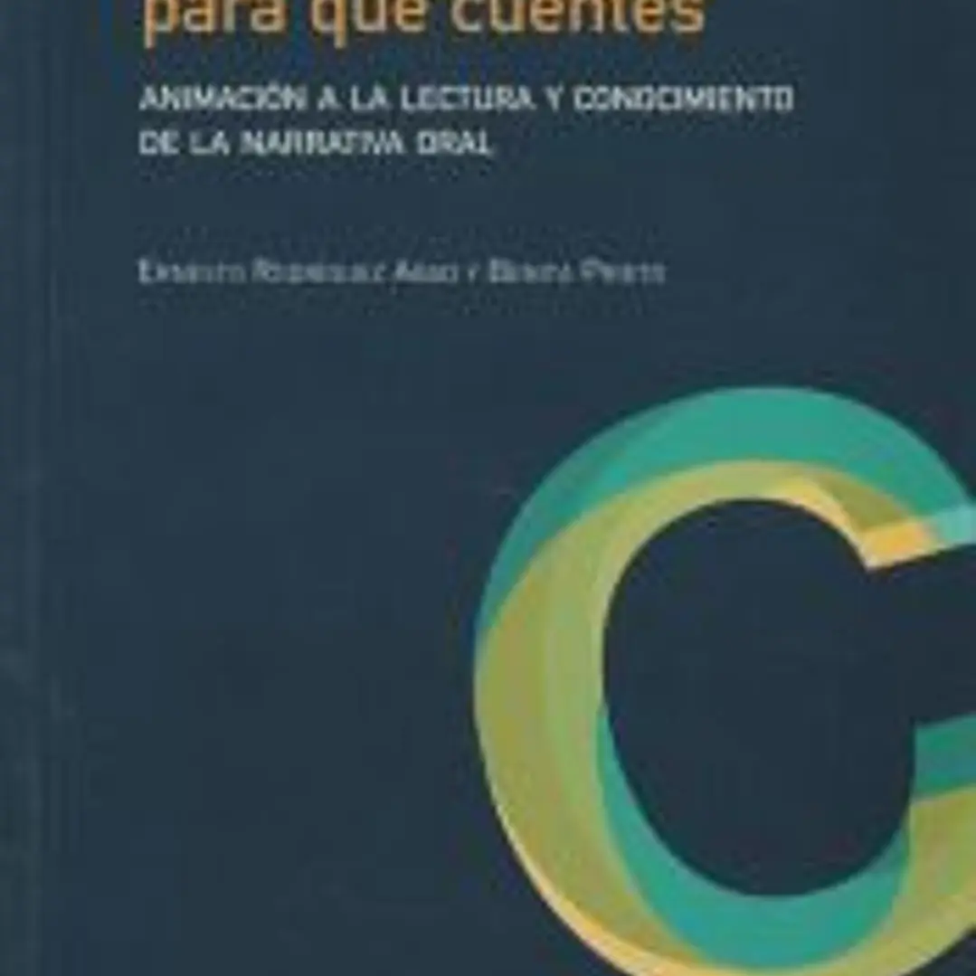 Te cuento para que cuentes: animación a la lectura y conocimiento de la narrativa oral 1