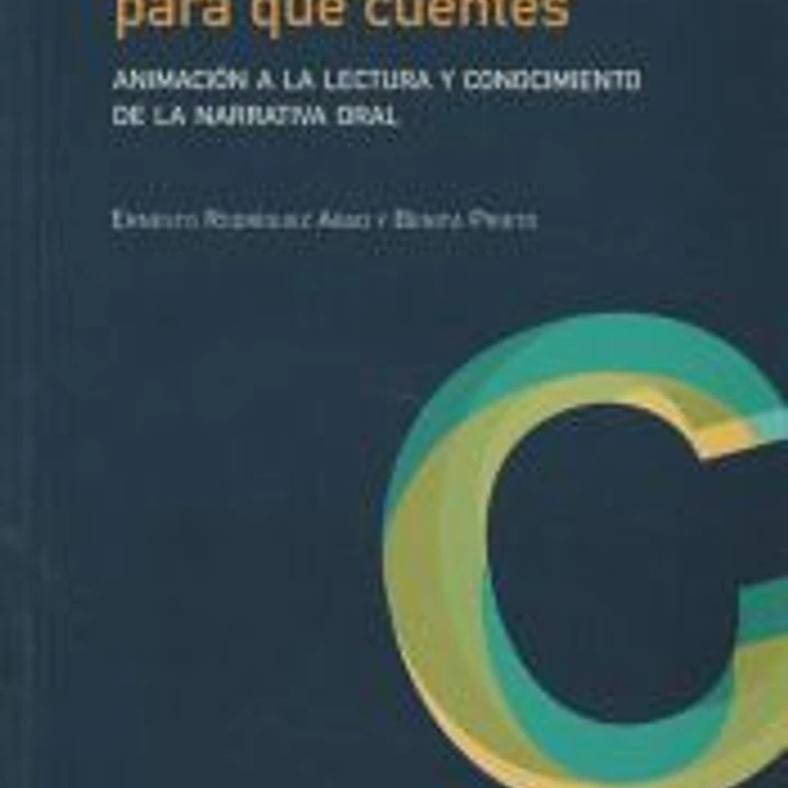 Te cuento para que cuentes: animación a la lectura y conocimiento de la narrativa oral 1