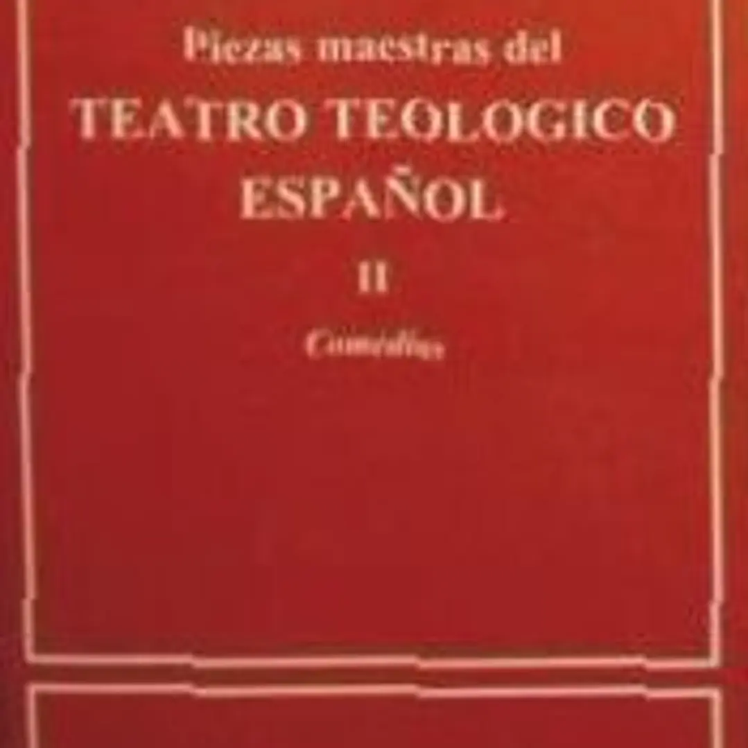 Teatro teológico español. II: Comedias teológicas, bíblicas y vidas de santos 1
