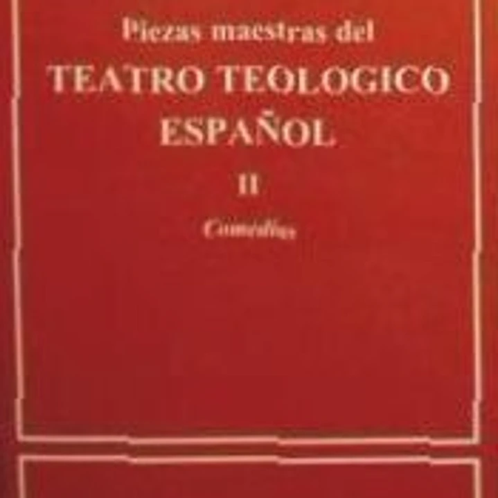 Teatro teológico español. II: Comedias teológicas, bíblicas y vidas de santos 1
