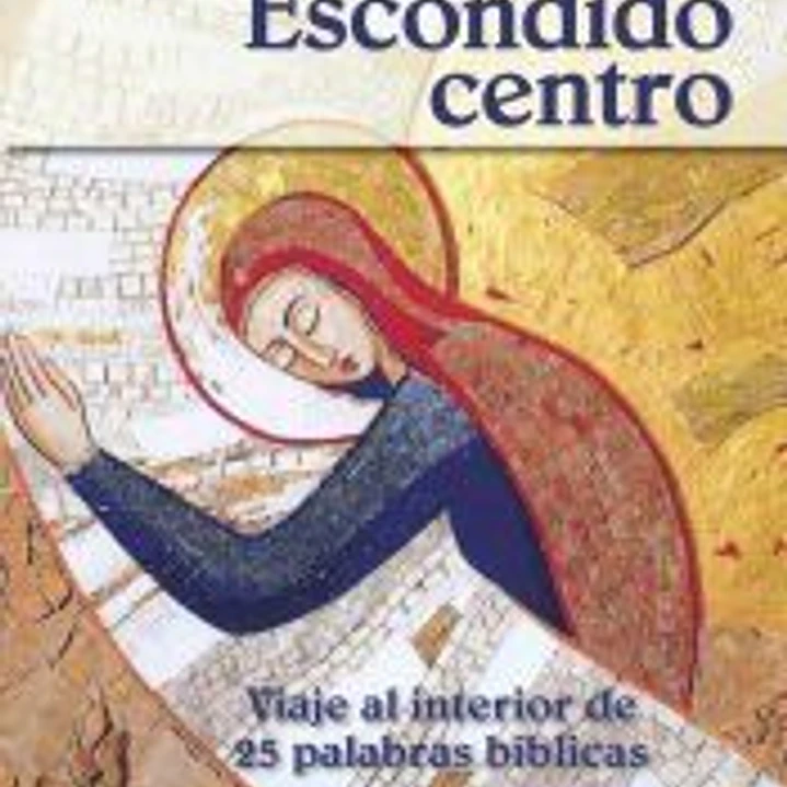 Escondido centro: viaje al interior de 25 palabras bíblicas 1