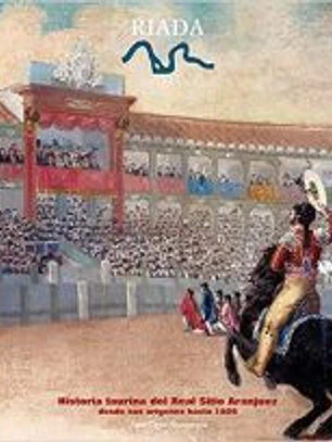 Nº 8. Historia taurina del Real Sitio de Aranjuez. Desde sus orígenes hasta 1808
