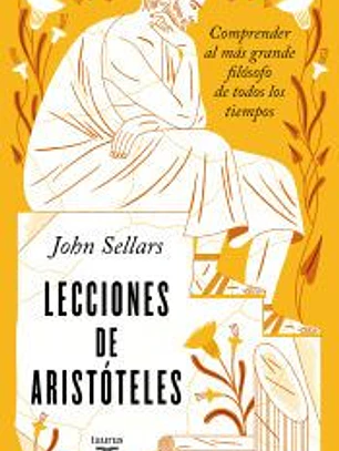 Lecciones de Aristóteles: Comprender al maÅ› grande filósofo de todos los tiempos