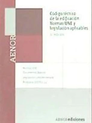 Código técnico de la edificación: normas UNE y legislación aplicables, 3ª ed.