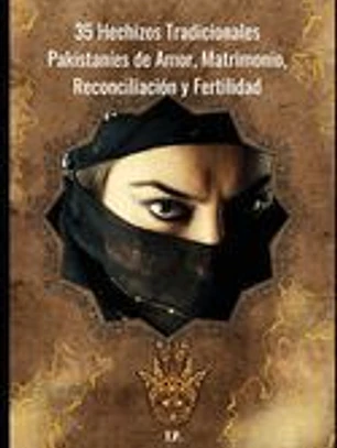 35 Hechizos Tradicionales Pakistaníes de Amor, Matrimonio, Reconciliación y Fertilidad