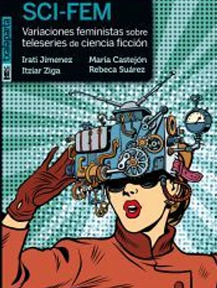 SCI-FEM . Variaciones feministas sobre teleseries de ciencia ficción