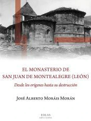 El monasterio de San Juan de Montealegre (León)