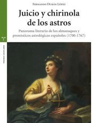 Juicio y chirinola de los astros: Panorama literario de los almanaques y pronósticos astrológicos españoles (1700-1767)