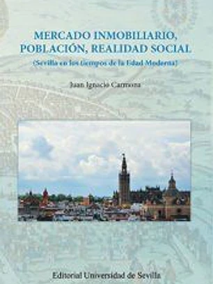 Mercado inmobiliario, población, realidad social: Sevilla en los tiempos de la Edad Moderna