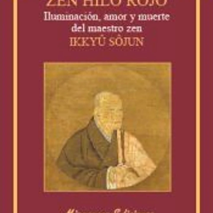 Zen Hilo Rojo. Iluminación, amor y muerte del maestro zen Ikkuyu Sojun 1