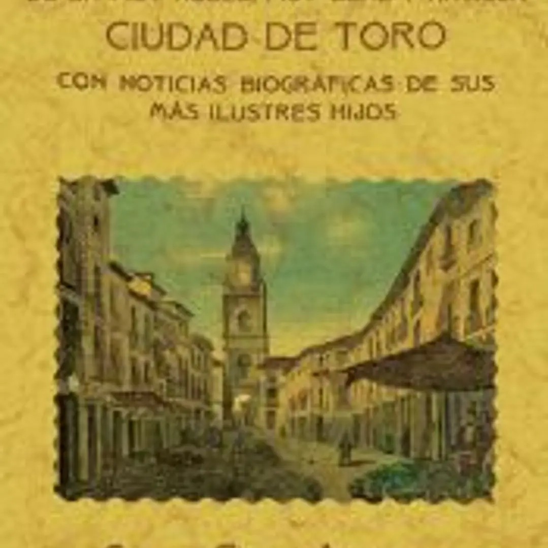 Toro. Historia de la muy noble, muy leal y antigua ciudad. 1